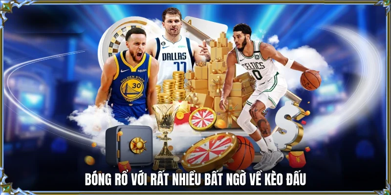 Bóng rổ với rất nhiều bất ngờ về kèo đấu