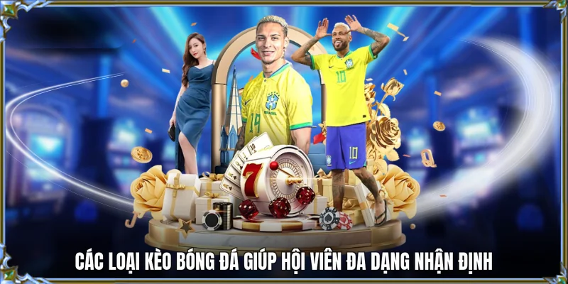 Các loại kèo bóng đá giúp hội viên đa dạng nhận định