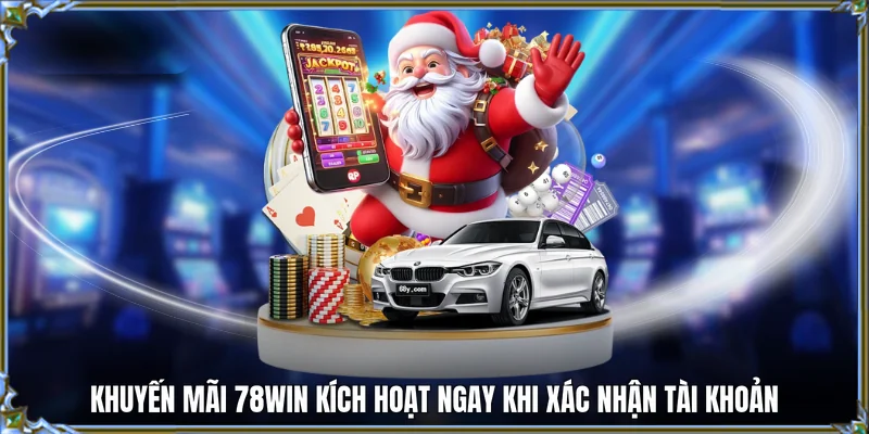 Khuyến mãi 78WIN kích hoạt ngay khi xác nhận tài khoản
