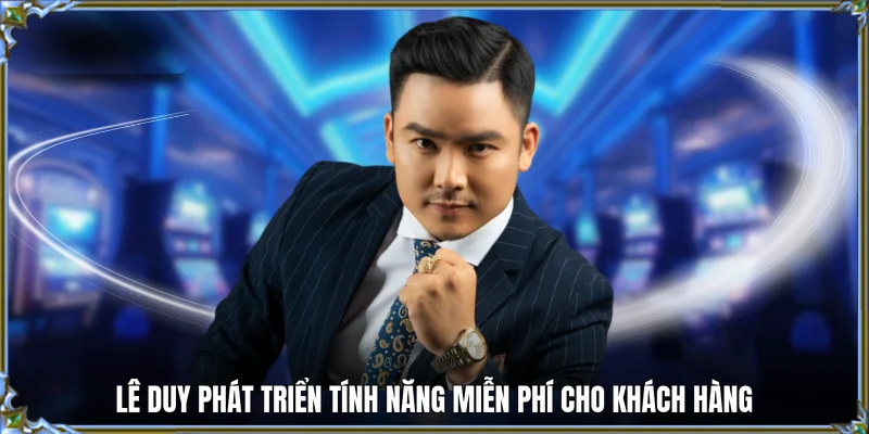 Lê Duy phát triển tính năng miễn phí cho khách hàng