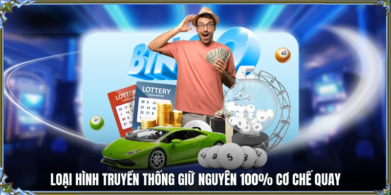 Loại hình truyền thống giữ nguyên 100% cơ chế quay