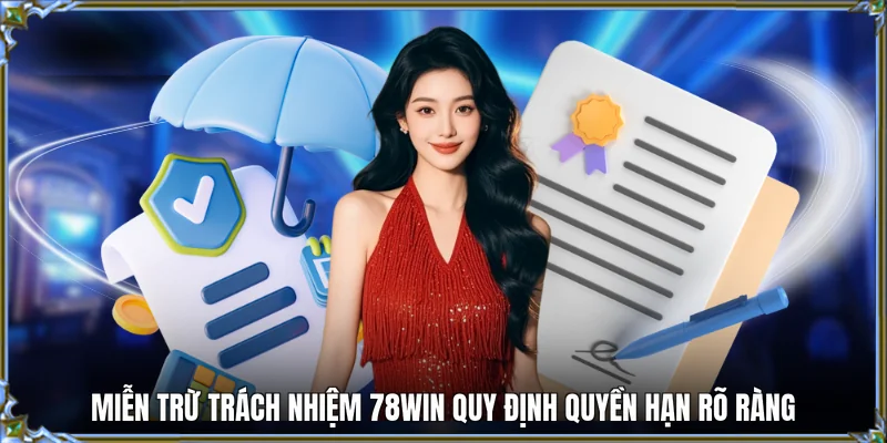 Miễn trừ trách nhiệm 78WIN quy định quyền hạn rõ ràng