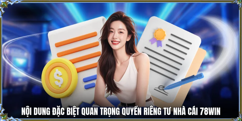 Nội dung đặc biệt quan trọng quyền riêng tư nhà cái 78WIN