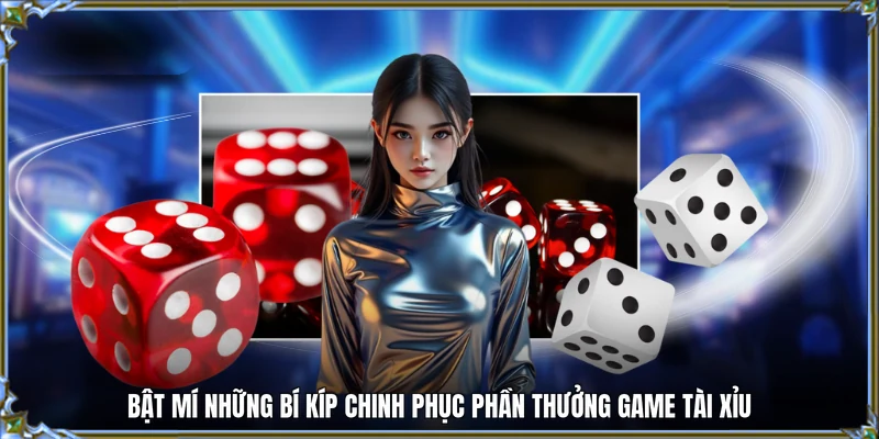 Bật mí những bí kíp chinh phục phần thưởng game tài xỉu