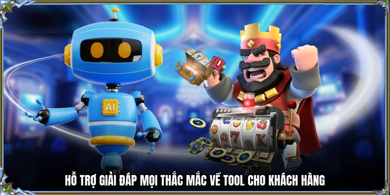 Hỗ trợ giải đáp mọi thắc mắc về tool cho khách hàng