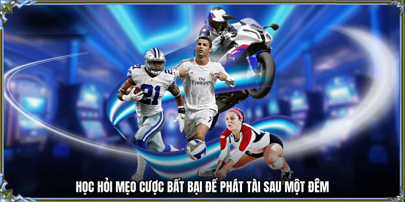 Học hỏi mẹo cược bất bại để phát tài sau một đêm