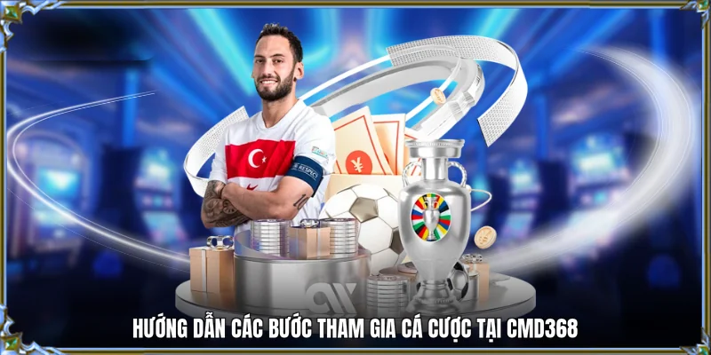 Hướng dẫn các bước tham gia cá cược tại CMD368