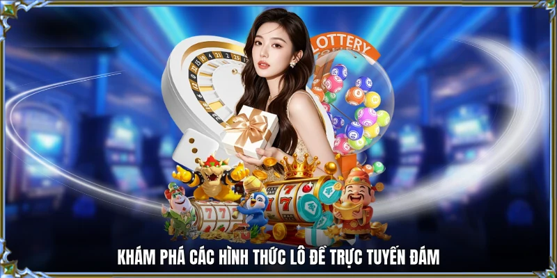 Khám phá các hình thức lô đề trực tuyến đám