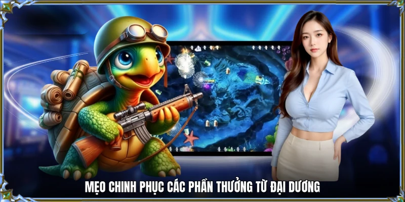 Mẹo chinh phục các phần thưởng từ đại dương