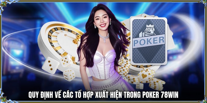 Quy định về các tổ hợp xuất hiện trong Poker 78WIN