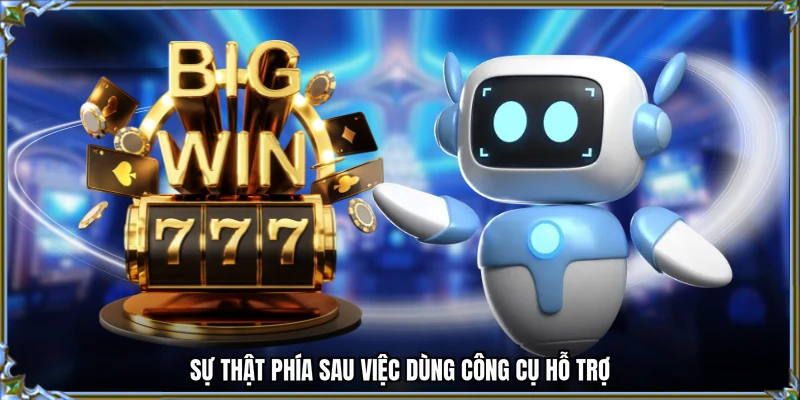 Sự thật phía sau việc dùng công cụ hỗ trợ