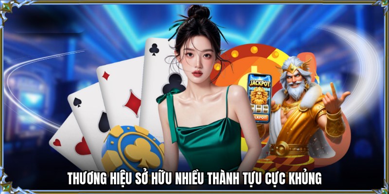 Thương hiệu sở hữu nhiều thành tựu cực khủng