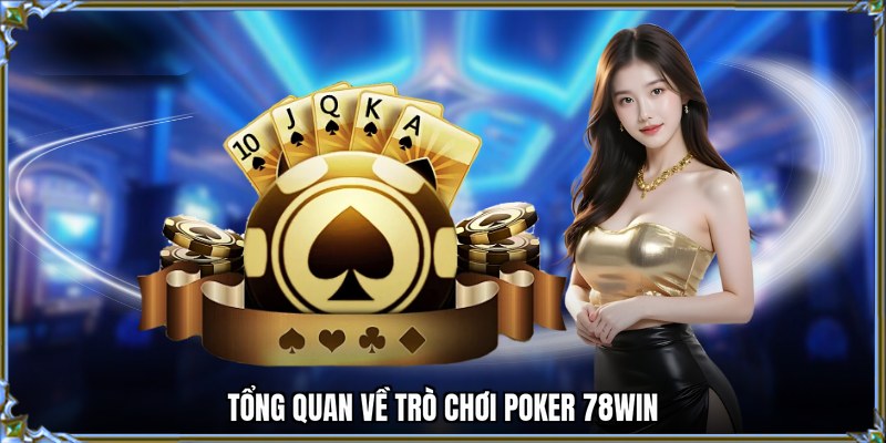Tổng quan về trò chơi Poker 78WIN